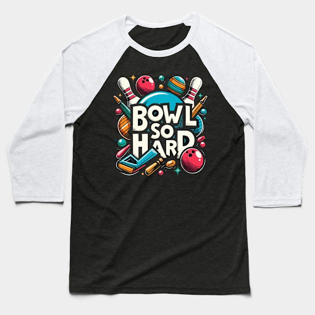 Bowl so hard funny bowling shirt Baseball T-Shirt by ARTA-ARTS-DESIGNS